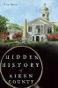 Hidden History of Aiken County (Paperback, New) - Tom Mack Photo