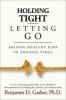 Holding Tight-Letting Go - Raising Healthy Kids in Anxioustimes (Paperback) - Benjamin D Garber Photo