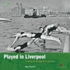 Played in Liverpool - Charting the Heritage of a City at Play (Paperback) - Ray Physick Photo