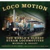 Loco Motion - The World's Oldest Steam Locomotives (Hardcover) - Michael Bailey Photo