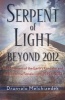 Serpent of Light 1949-2013 - Beyond 2012: the Movement of the Earth's Kundalini and the Rise of the Female Light (Paperback) - Drunvalo Melchizedek Photo