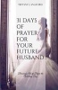 31 Days of Prayer for Your Future Husband - Becoming a Wife Before the Wedding Day (Paperback) - Mrs Tiffany Machelle Langford Photo