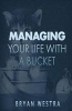 Managing Your Life with a Bucket (Paperback) - Bryan Westra Photo