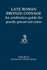 Late Roman Bronze Coinage - An Attribution Guide for Poorly Preserved Coins (Paperback) - Guido Bruck Photo