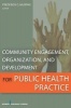 Community Engagement, Organization, and Development for Public Health Practice (Hardcover) - Frederick Murphy Photo