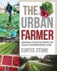 The Urban Farmer - Growing Food for Profit on Leased and Borrowed Land (Paperback) - Curtis Allen Stone Photo