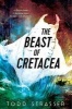 The Beast of Cretacea (Hardcover) - Todd Strasser Photo