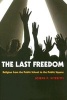 The Last Freedom - Religion from the Public School to the Public Square (Hardcover) - Joseph P Viteritti Photo