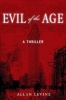 Evil of the Age - A Thriller (Hardcover) - Allan Levine Photo