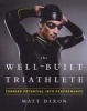 The Well-Built Triathlete - Turning Potential into Performance (Paperback) - Matt Dixon Photo