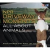  Driveway Moments All about Animals - Radio Stories That Won't Let You Go (Abridged, Standard format, CD, abridged edition) - Npr Photo