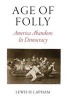 Age of Folly - America Abandons its Democracy (Hardcover) - Lewis H Lapham Photo