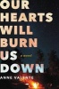 Our Hearts Will Burn Us Down (Hardcover) - Anne Valente Photo