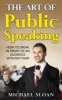 The Art of Public Speaking - How to Speak in Front of an Audience Without Fear (Paperback) - Michael Sloan Photo