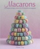 Macarons - 50 Exquisite Recipes, Shown in 200 Beautiful Photographs (Hardcover) - Mowie Kay Photo