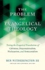 The Problem with Evangelical Theology - Testing the Exegetical Foundations of Calvinism, Dispensationalism, Wesleyanism, and Pentecostalism (Paperback, Revised and expanded ed) - Ben Witherington Photo