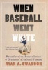 When Baseball Went White - Reconstruction, Reconciliation, and Dreams of a National Pastime (Hardcover) - Ryan A Swanson Photo