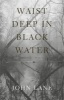 Waist Deep in Black Water (Paperback, New edition) - John Lane Photo