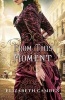 From This Moment (Paperback) - Elizabeth Camden Photo