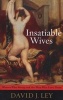 Insatiable Wives - Women Who Stray and the Men Who Love Them (Paperback) - David J Ley Photo