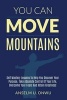 You Can Move Mountains - Self Mastery Lessons to Help You Discover Your Purpose, Take Absolute Control of Your Life, Overcome Your Fears and Attain Greatness. (Paperback) - Anselm U Onwu Photo