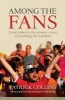 Among the Fans - From the Ashes to the Arrows, a Year of Watching the Watchers (Hardcover, New) - Patrick Collins Photo