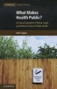 What Makes Health Public? - A Critical Evaluation of Moral, Legal, and Political Claims in Public Health (Paperback) - John Coggon Photo