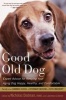 Good Old Dog - Expert Advice for Keeping Your Aging Dog Happy, Healthy, and Comfortable (Paperback) - Nicholas H Dodman Photo