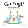 Go Yogi! - Everyday Yoga for Calm, Happy, Healthy Little Yogis (Hardcover) - Emma Hughes Photo