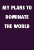 My Plans to Dominate the World - Blank Lined Journal - 6x9 - Motivational (Paperback) - Passion Imagination Journals Photo