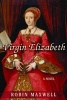 The Virgin Elizabeth (Paperback) - Robin Maxwell Photo