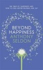 Beyond Happiness - How to Find Lasting Meaning and Joy in All That You Have (Hardcover) - Anthony Seldon Photo