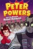 Peter Powers and the Rowdy Robot Raiders (Hardcover) - Kent Clark Photo