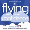 Flying with Confidence - A Guided Relaxation (Abridged, Standard format, CD, Abridged edition) - Patricia Furness Smith Photo