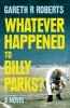 Whatever Happened to Billy Parks (Paperback) - Gareth Roberts Photo