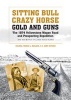 Sitting Bull, Crazy Horse, Gold and Guns - The 1874 Yellowstone Wagon Road and Prospecting Expedition and the Battle of Lodge Grass Creek (Hardcover) - French L Maclean Photo