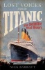 Lost Voices from the "Titanic" - The Definitive Oral History (Paperback) - Nick Barratt Photo