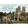 Lost York in Colour (Paperback) - Ian D Rotherham Photo