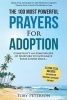 Prayer the 100 Most Powerful Prayers for Adoption 2 Amazing Books Included to Pray for Parenting & Family - Construct an Atmosphere of Nurture to Integrate Your Loved Ones (Paperback) - Toby Peterson Photo