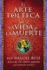 El Arte Tolteca de la Vida y la Muerte (The Toltec Art Of Life And Death) (Spanish, Paperback) - Don Miguel Ruiz Photo