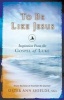 To be Like Jesus - Inspiration from the Gospel of Luke (Paperback) - Ann Therese Shields Photo