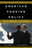 American Foreign Policy - Past, Present, and Future (Paperback, 10th Revised edition) - Glenn Peter Hastedt Photo