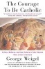 The Courage to be Catholic - Crisis, Reform and the Future of the Church (Paperback, New ed) - George Weigel Photo