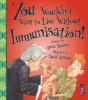 You Wouldn't Want to Live Without Immunisation! (Paperback) - Anne Rooney Photo