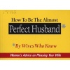 How to be the Almost Perfect Husband - By Wives Who Know (Paperback) - JS Salt Photo