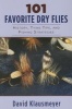 101 Favorite Dry Flies - History, Tying Tips, and Fishing Strategies (Paperback) - David Klausmeyer Photo