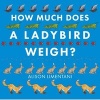 How Much Does a Ladybird Weigh? (Hardcover) -  Photo