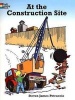 At the Construction Site (Paperback) - Steven James Petruccio Photo