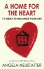 A Home for the Heart - 11 Ideas to Balance Your Life (Paperback) - Angela Neustatter Photo