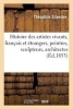 Histoire Des Artistes Vivants, Francais Et Etrangers, Peintres, Sculpteurs, Architectes, Graveurs (French, Paperback) - Theophile Silvestre Photo